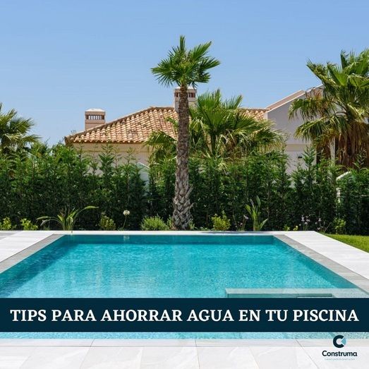 Consejos de Construma para ahorrar y no malgastar agua en la piscina